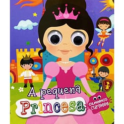 Livro Infantil Olhinhos Curiosos A Pequena Princesa